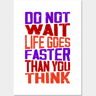 Do not wait Life goes faster than you think Posters and Art